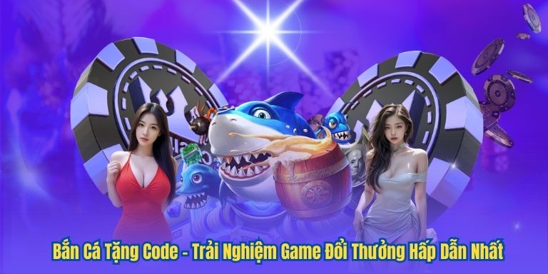 Bắn Cá Tặng Code – Trải Nghiệm Game Đổi Thưởng Hấp Dẫn Nhất 1 Bắn Cá Tặng Code – Trải Nghiệm Game Đổi Thưởng Hấp Dẫn Nhất