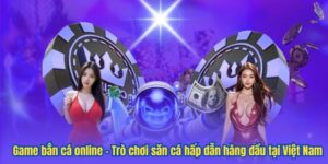 Game bắn cá online – Trò chơi săn cá hấp dẫn hàng đầu tại Việt Nam 105 Game bắn cá online – Trò chơi săn cá hấp dẫn hàng đầu tại Việt Nam