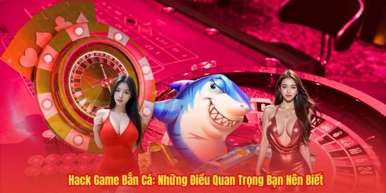 Hack Game Bắn Cá: Những Điều Quan Trọng Bạn Nên Biết 1 Hack Game Bắn Cá: Những Điều Quan Trọng Bạn Nên Biết