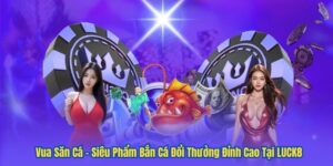 Vua Săn Cá – Siêu Phẩm Bắn Cá Đổi Thưởng Đỉnh Cao Tại LUCK8 102 Vua Săn Cá – Siêu Phẩm Bắn Cá Đổi Thưởng Đỉnh Cao Tại LUCK8
