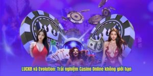 LUCK8 và Evolution: Trải nghiệm Casino Online không giới hạn 97 LUCK8 và Evolution: Trải nghiệm Casino Online không giới hạn